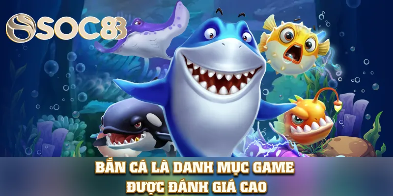 Bắn cá là danh mục game được đánh giá cao Bắn cá là danh mục game được đánh giá cao