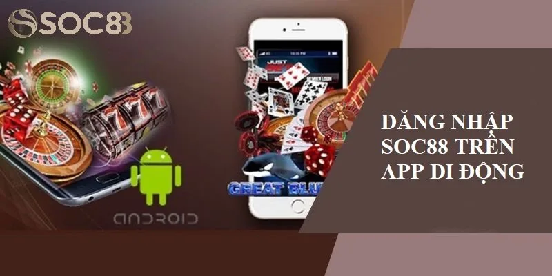 Cách thức đăng nhập SOC88 trên app cá cược Cách thức đăng nhập SOC88 trên app cá cược