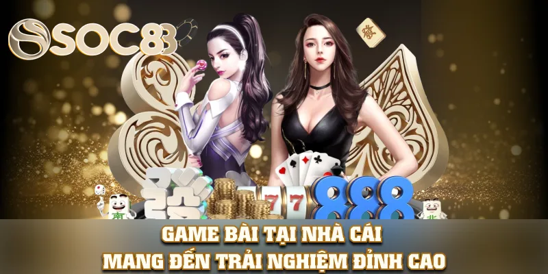 Game bài tại nhà cái mang đến trải nghiệm đỉnh cao Game bài tại nhà cái mang đến trải nghiệm đỉnh cao