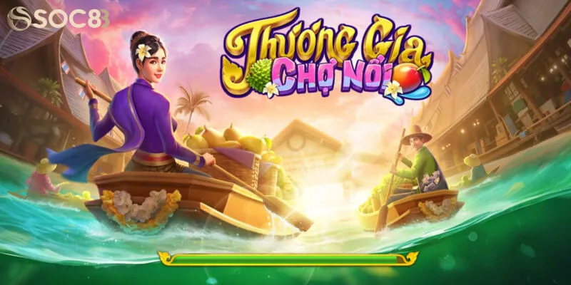Thương Gia Chợ Nổi game nổ hũ độc đáo tại SOC88 Thương Gia Chợ Nổi game nổ hũ độc đáo tại SOC88